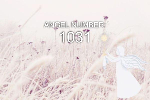 1031 Eņģeļa numurs - nozīme un simbolika